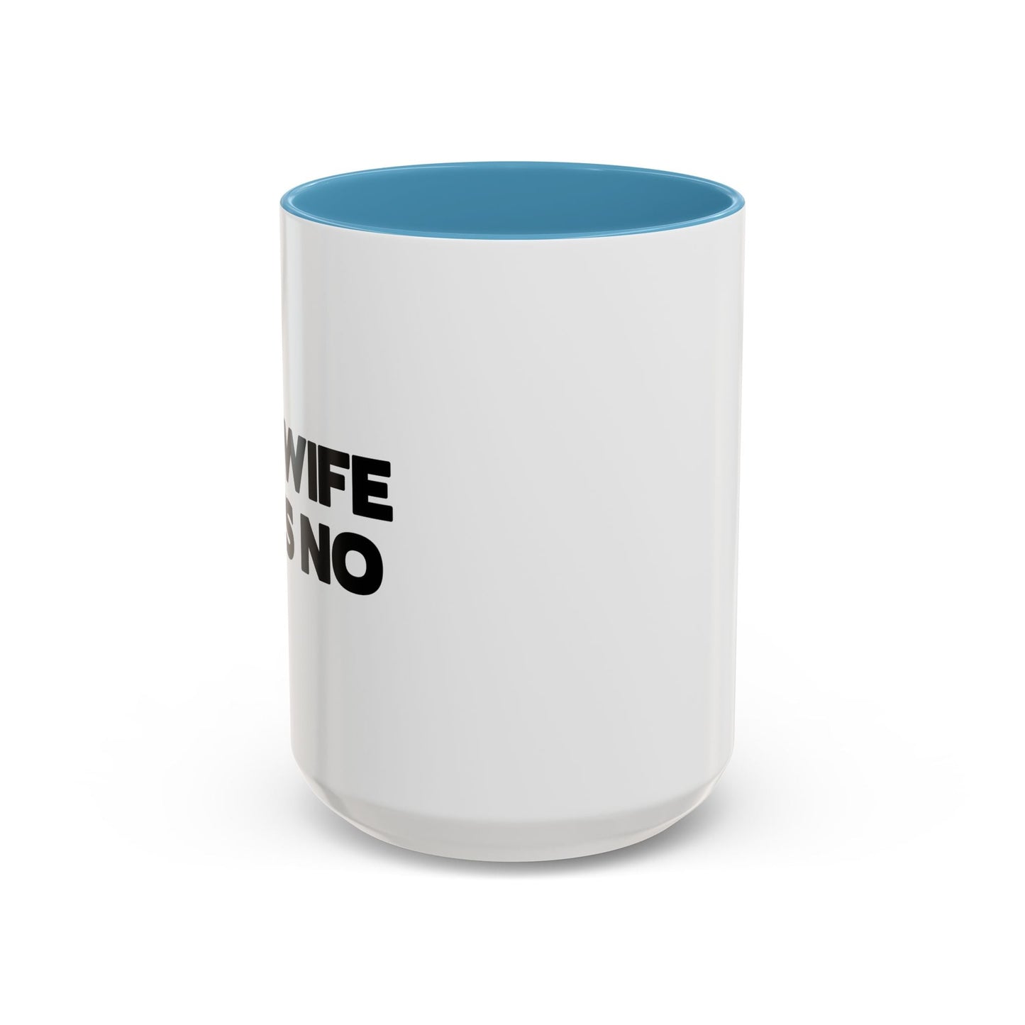 MY WIFE SAYS NO Accent BiColor Funny Sarcastic Mug