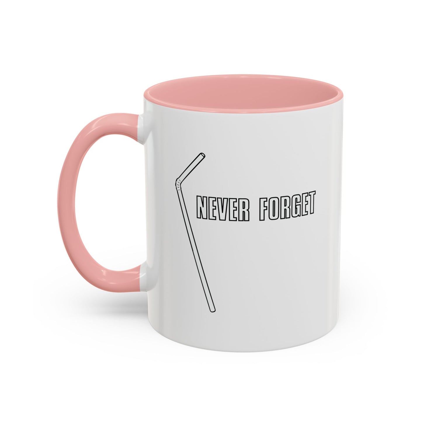 NEVER FORGET THE STRAW Accent BiColor Funny Sarcastic Mug