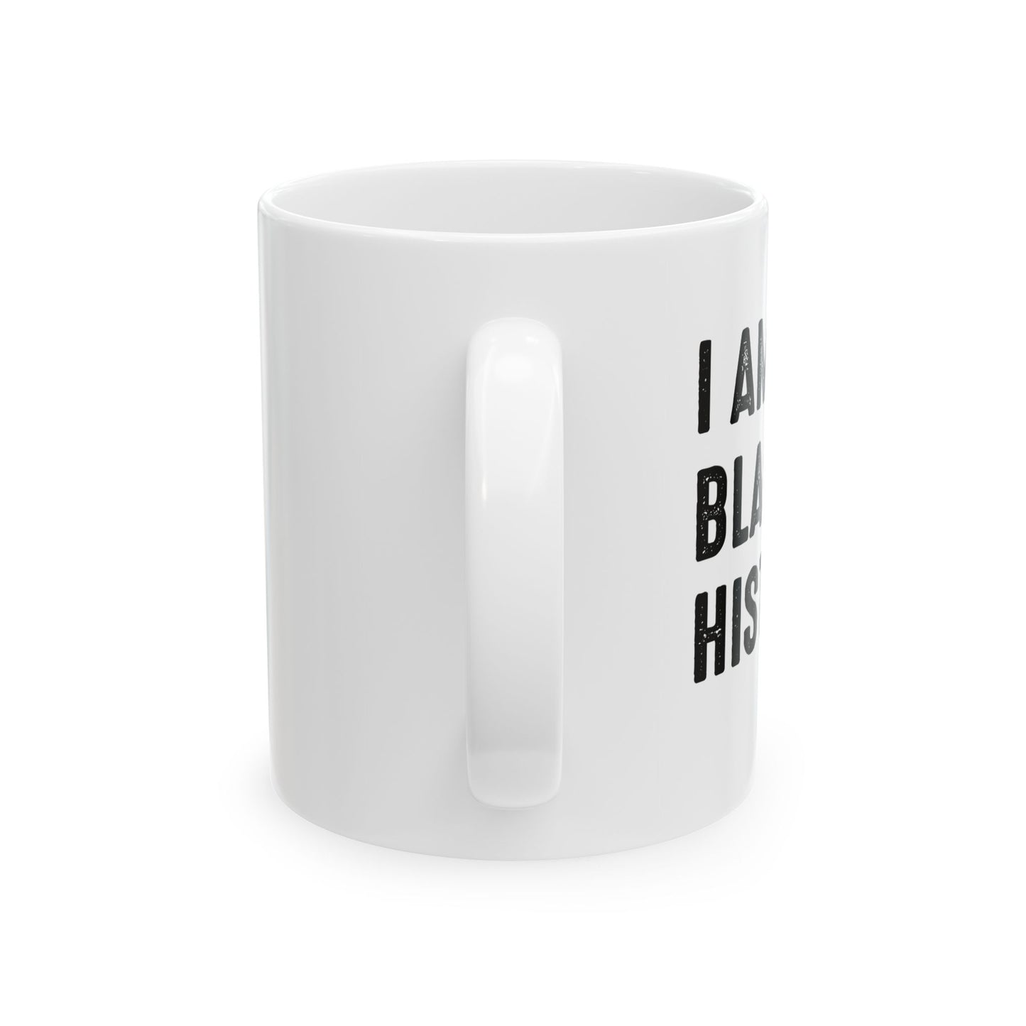 I AM BLACK HISTORY FUNNY SARCASTIC WHITE MUG