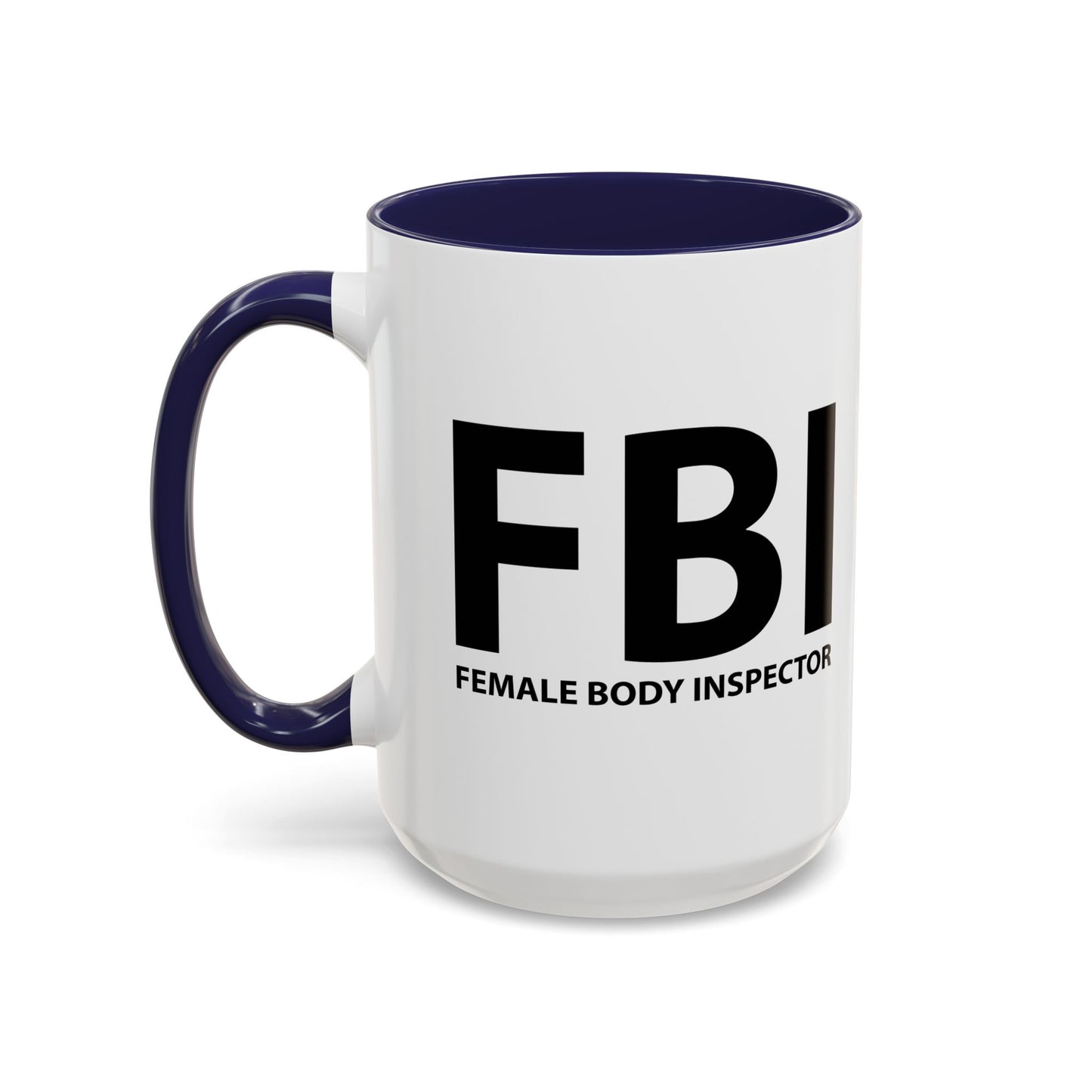 FBI FEMALE BODY INSPECTOR Accent BiColor Funny Sarcastic Mug