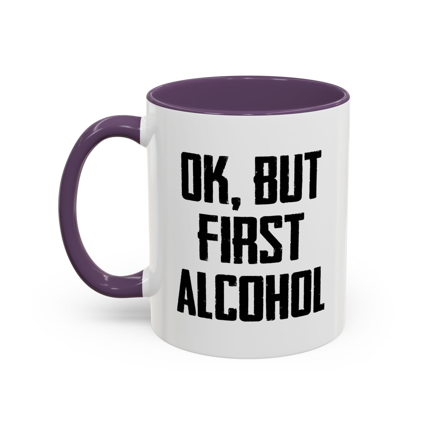 OK. BUT FIRST ALCOHOL Accent BiColor Funny Sarcastic Mug