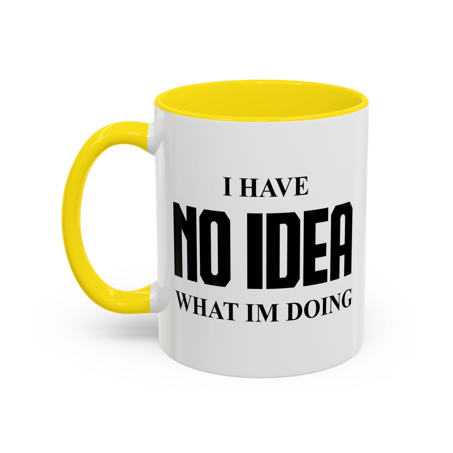 I HAVE NO IDEA WHAT IM DOING Accent BiColor Funny Sarcastic Mug