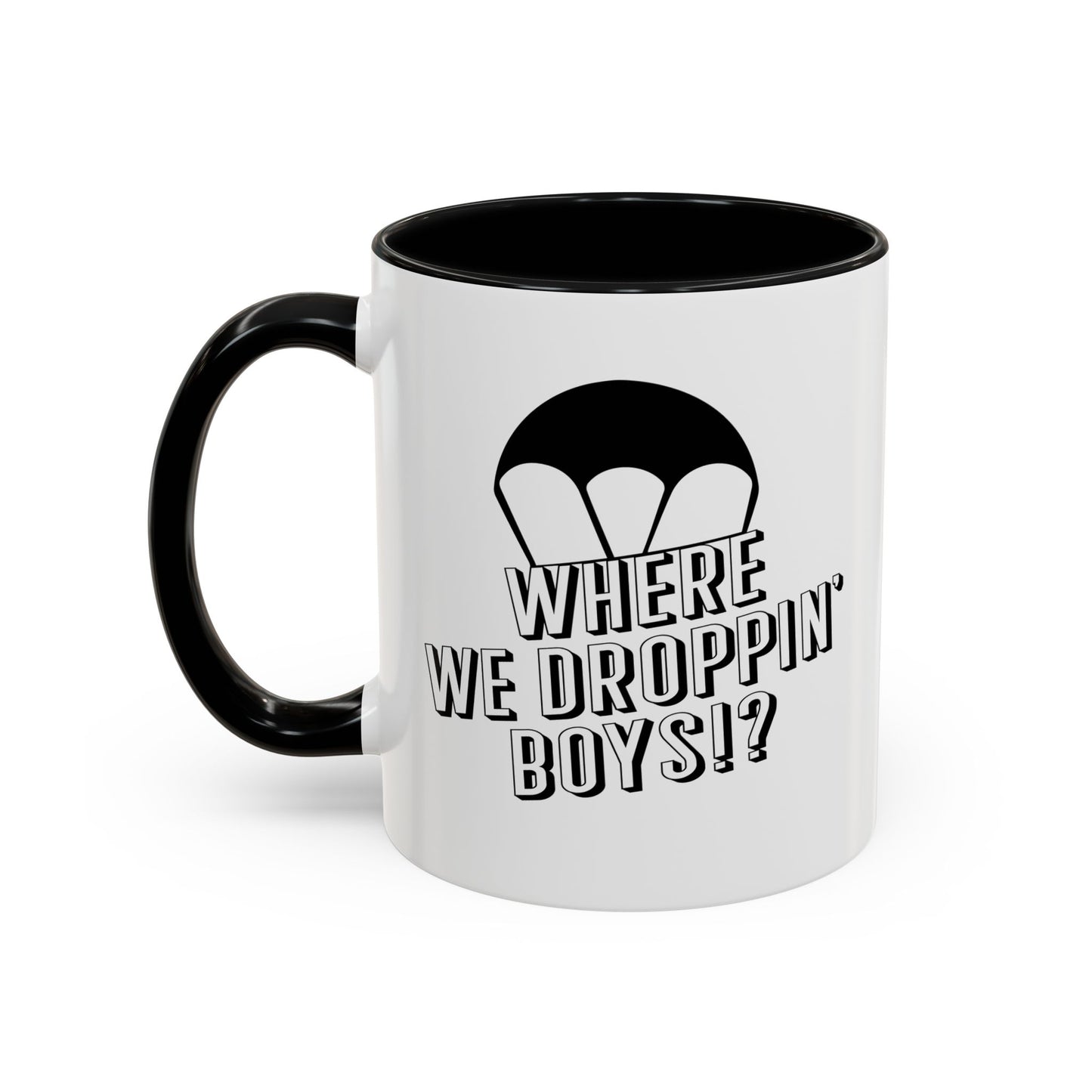 WHERE WE DROPPIN' BOYS!? Accent BiColor Funny Sarcastic Mug