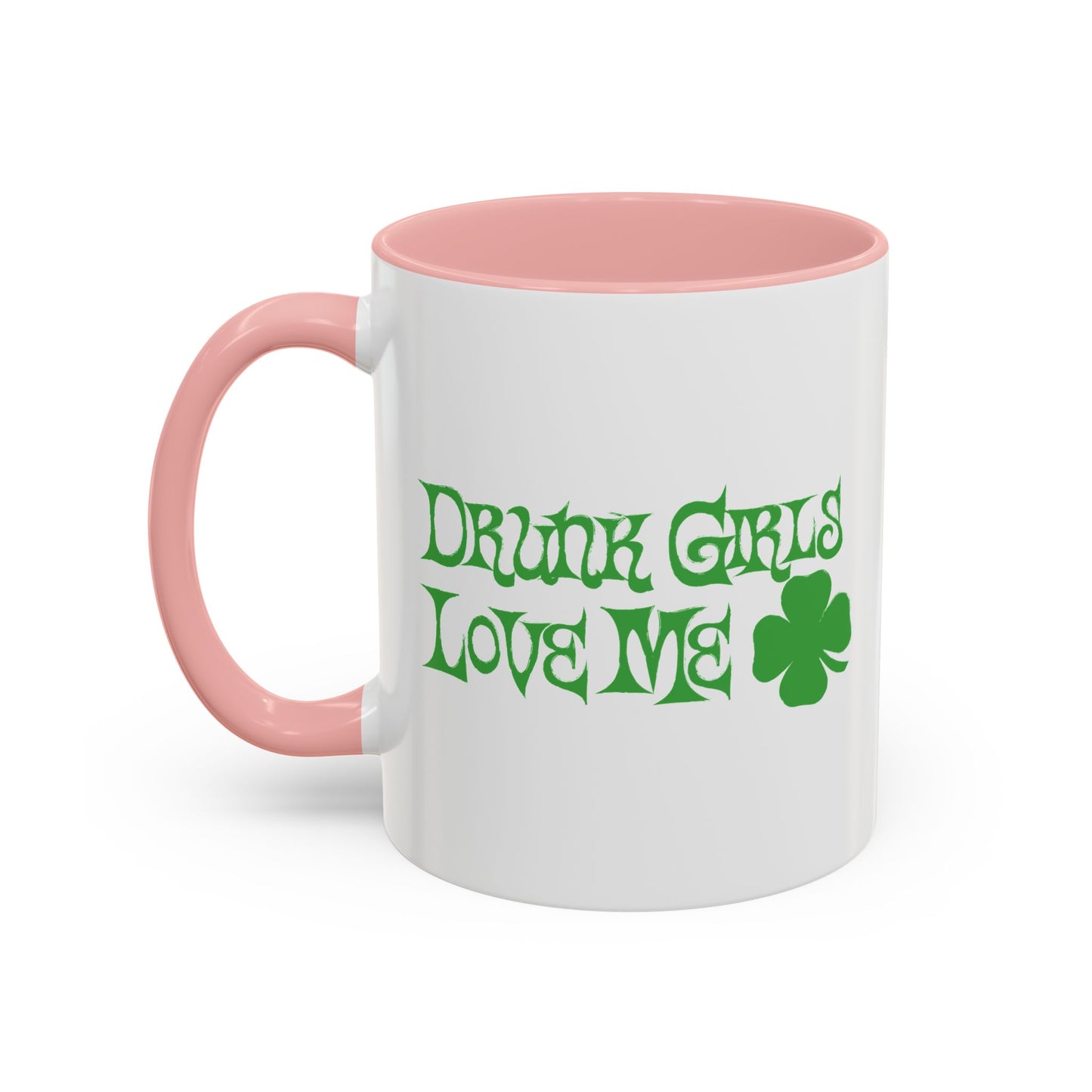 DRUNK GIRLS LOVE ME Accent BiColor Funny Sarcastic Mug