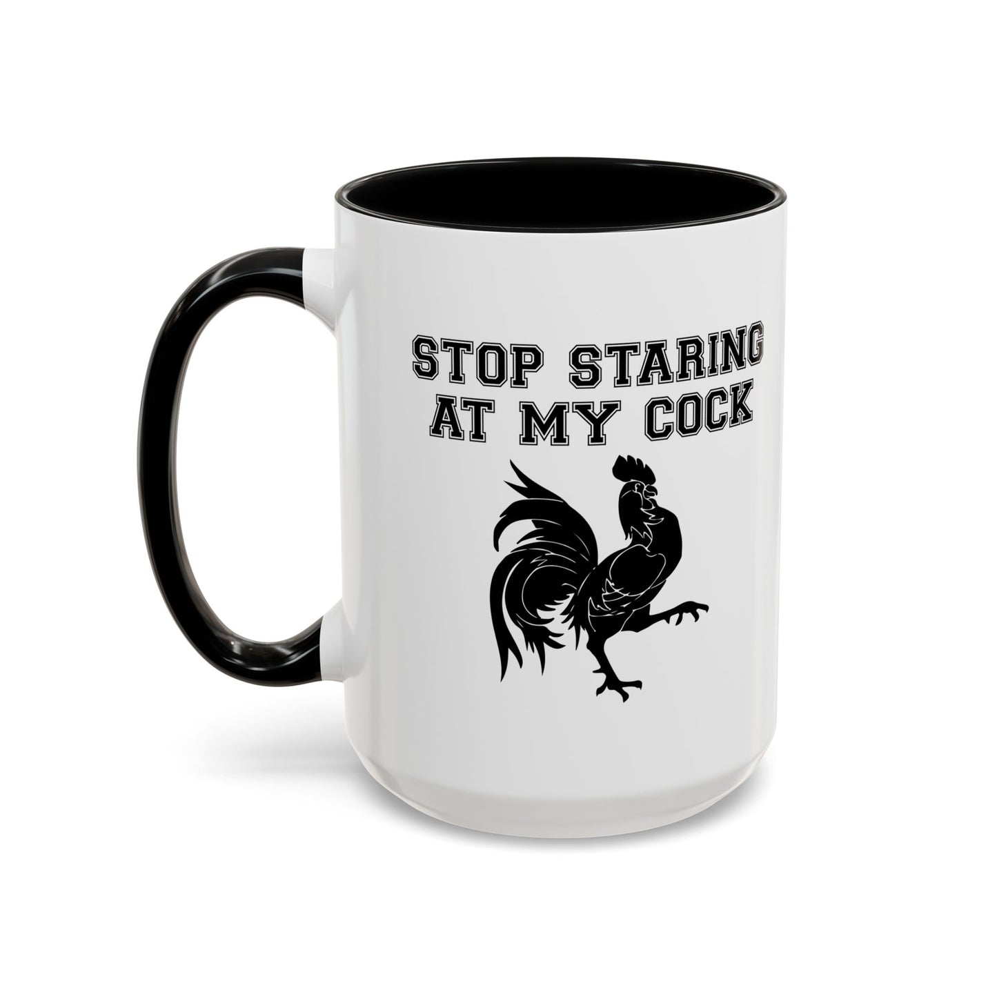 STOP STARING MY COCK Accent BiColor Funny Sarcastic Mug