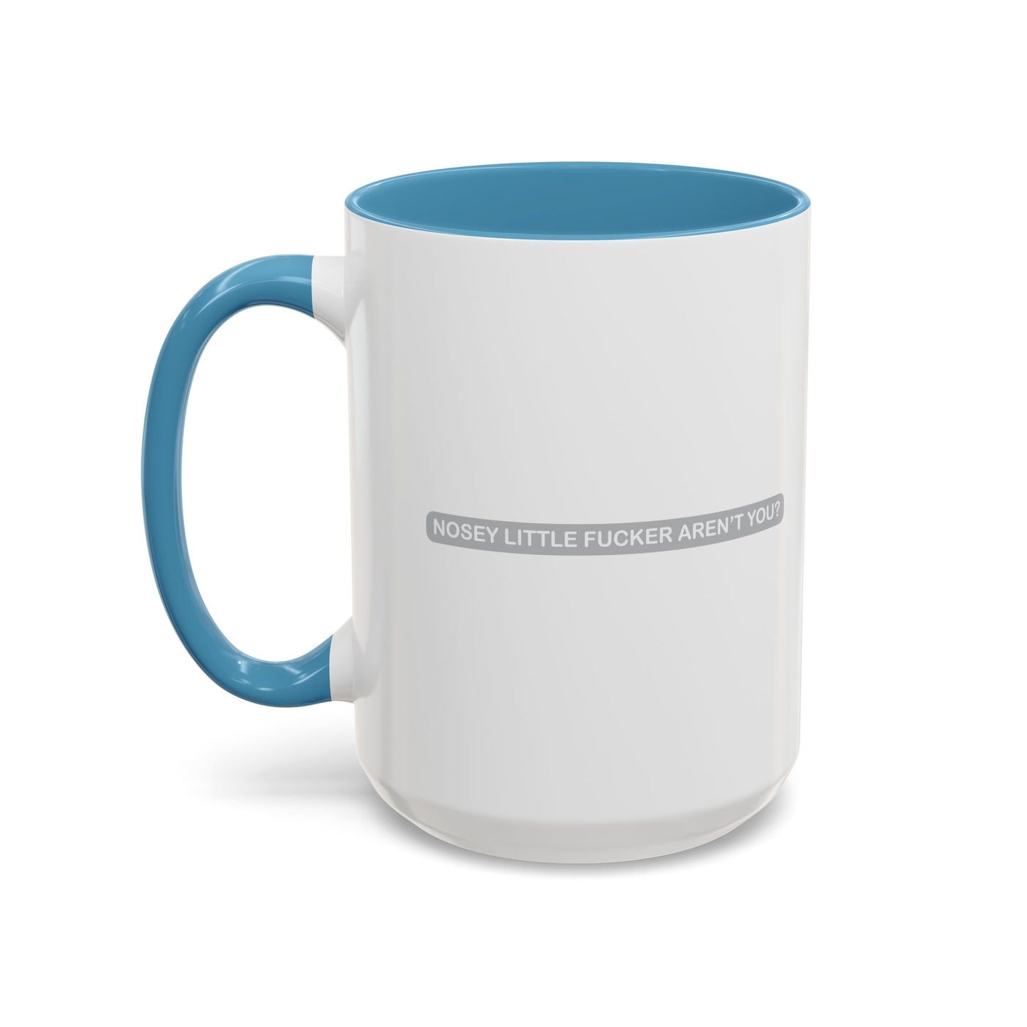 NOSEY LITTLE FUCKER AREN'T YOU? Accent BiColor Funny Sarcastic Mug