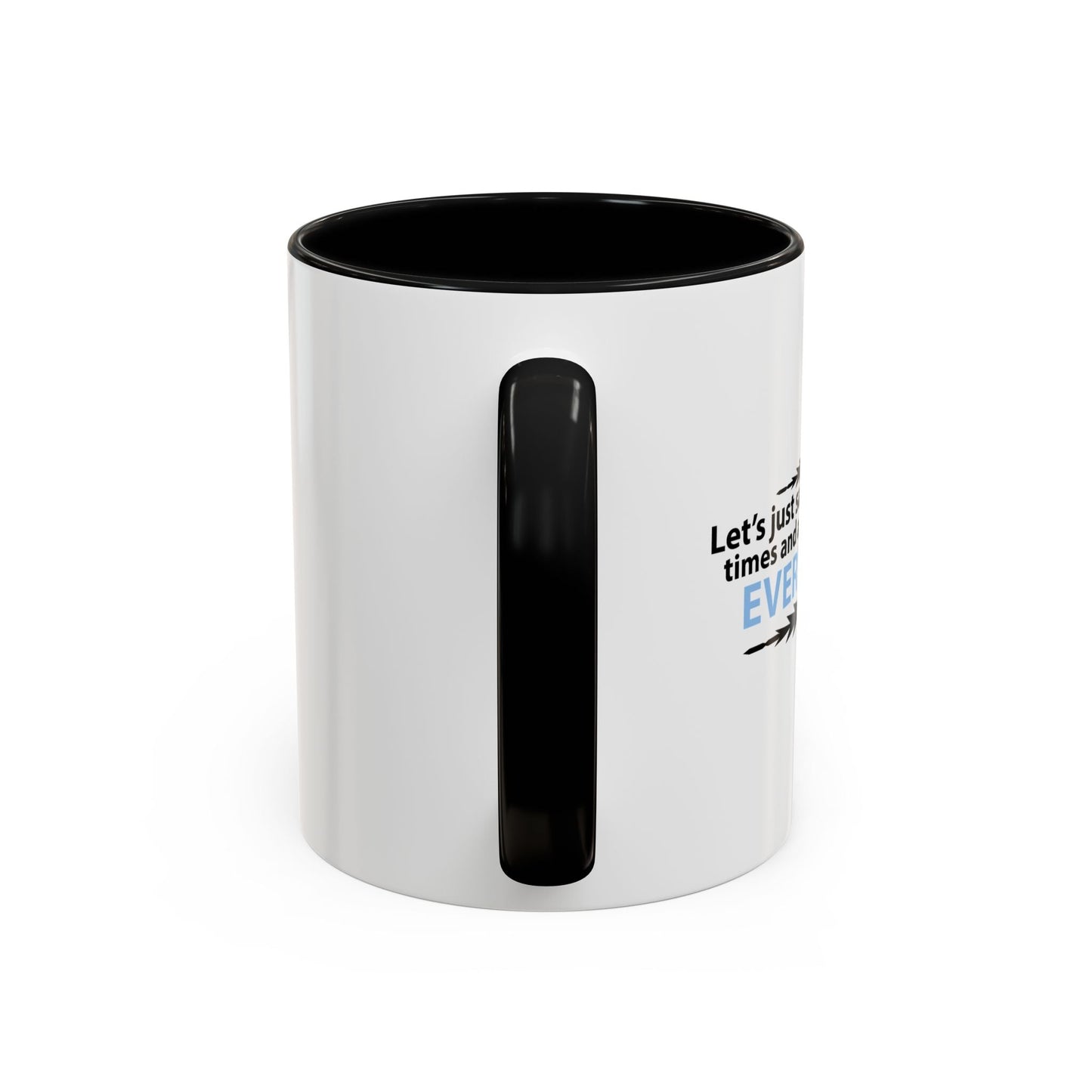 LET'S JUST SAVE US ALL SOMETIME Accent BiColor Funny Sarcastic Mug