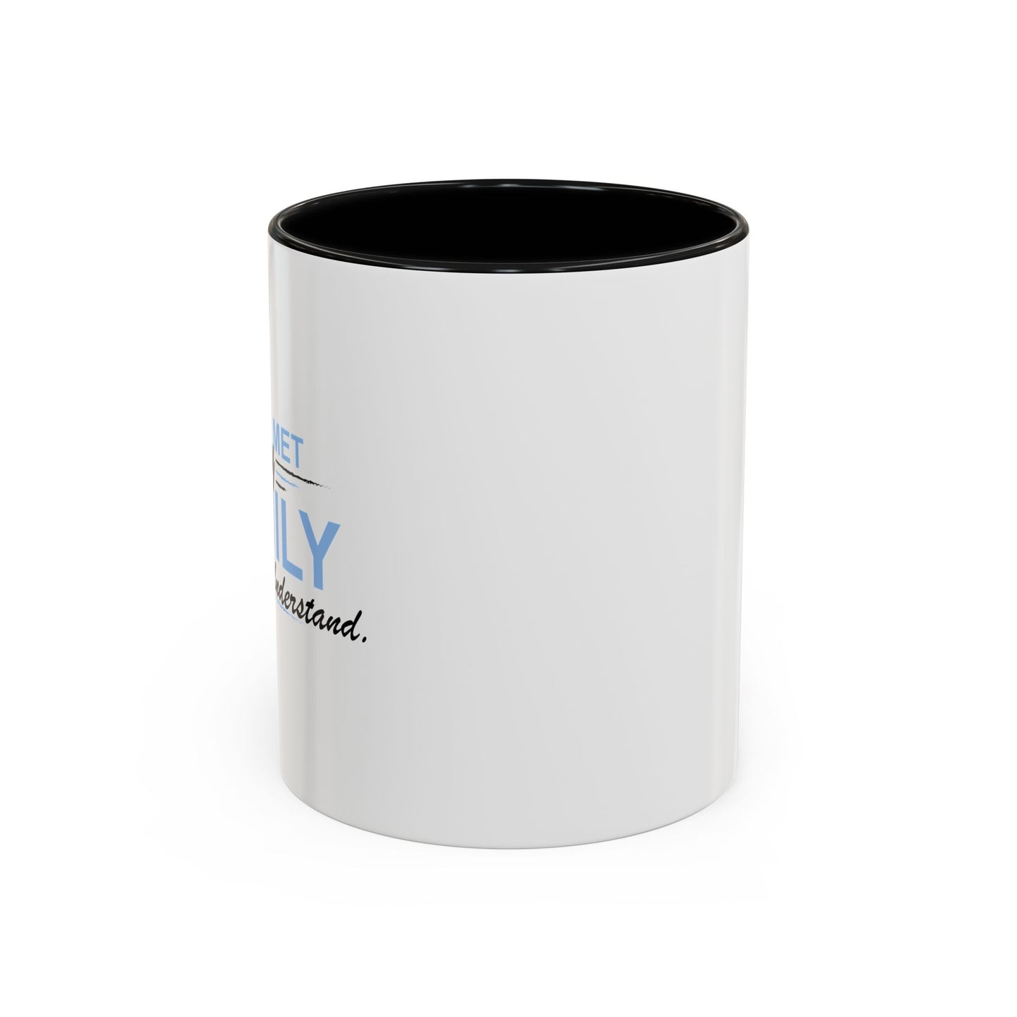 YOU WOULD UNDERSTAND Accent BiColor Funny Sarcastic Mug