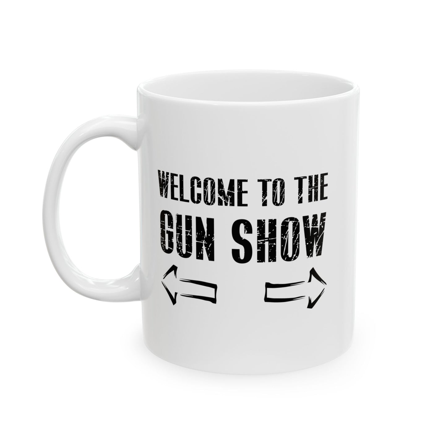 Welcome To The Gun Show Funny Sarcastic WHITE MUG