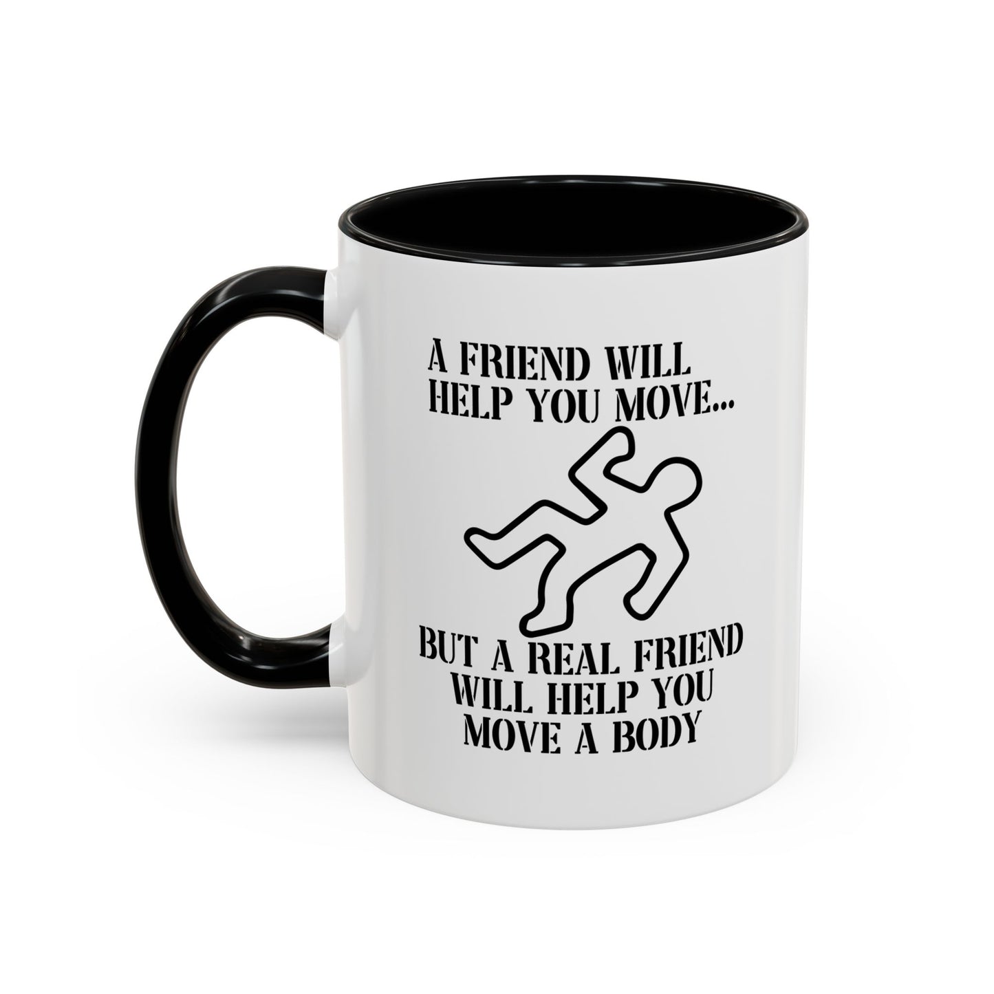 A FRIEND WILL HELP YOU MOVE Accent BiColor Funny Sarcastic Mug