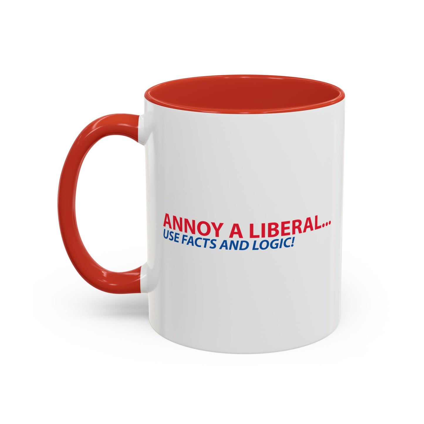 ANNOY A LIBERAL... USE FACTS AND LOGIC Accent BiColor Funny Sarcastic Mug