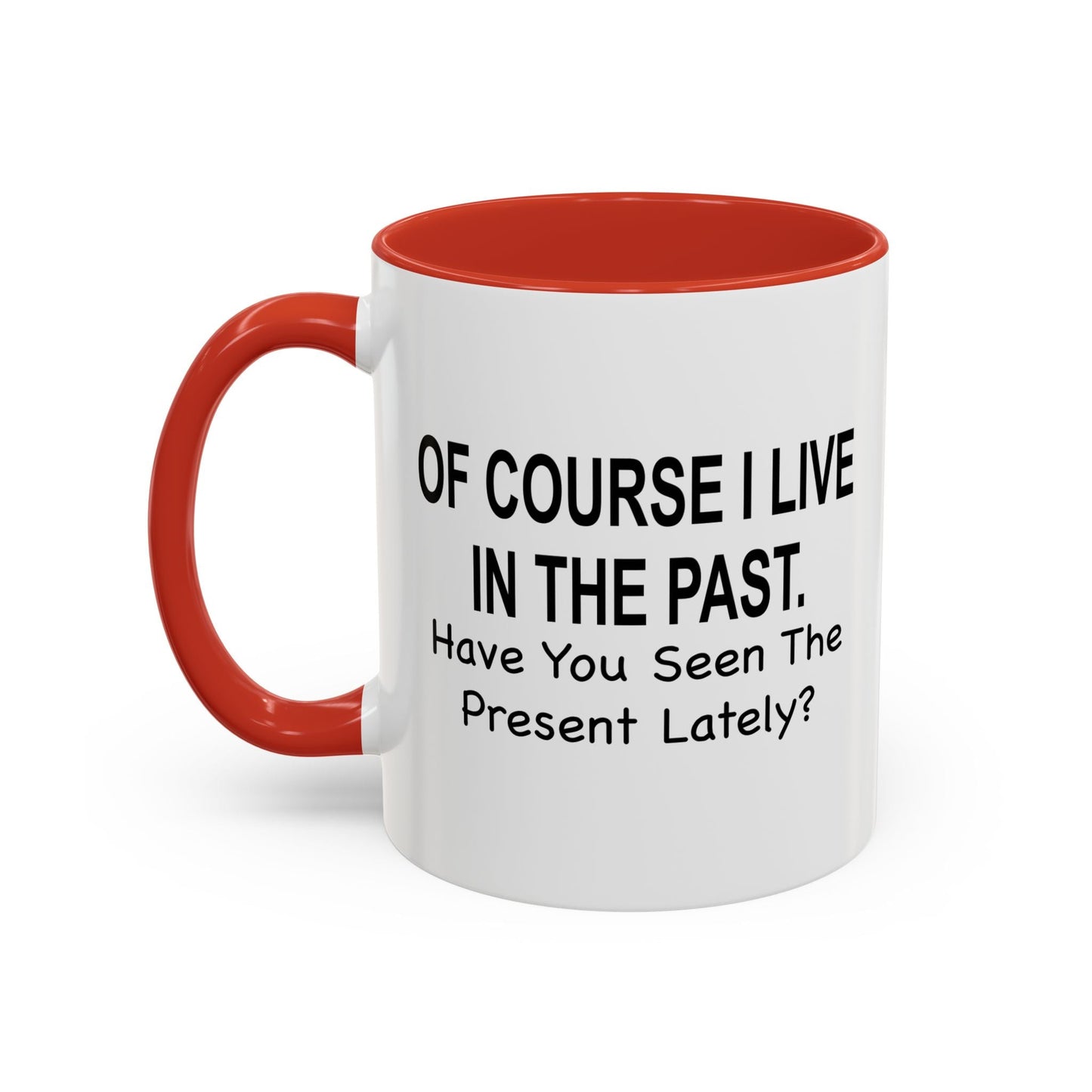 Of Course I Live In The Past Have You Seen The Present Lately Accent BiColor Funny Sarcastic Mug