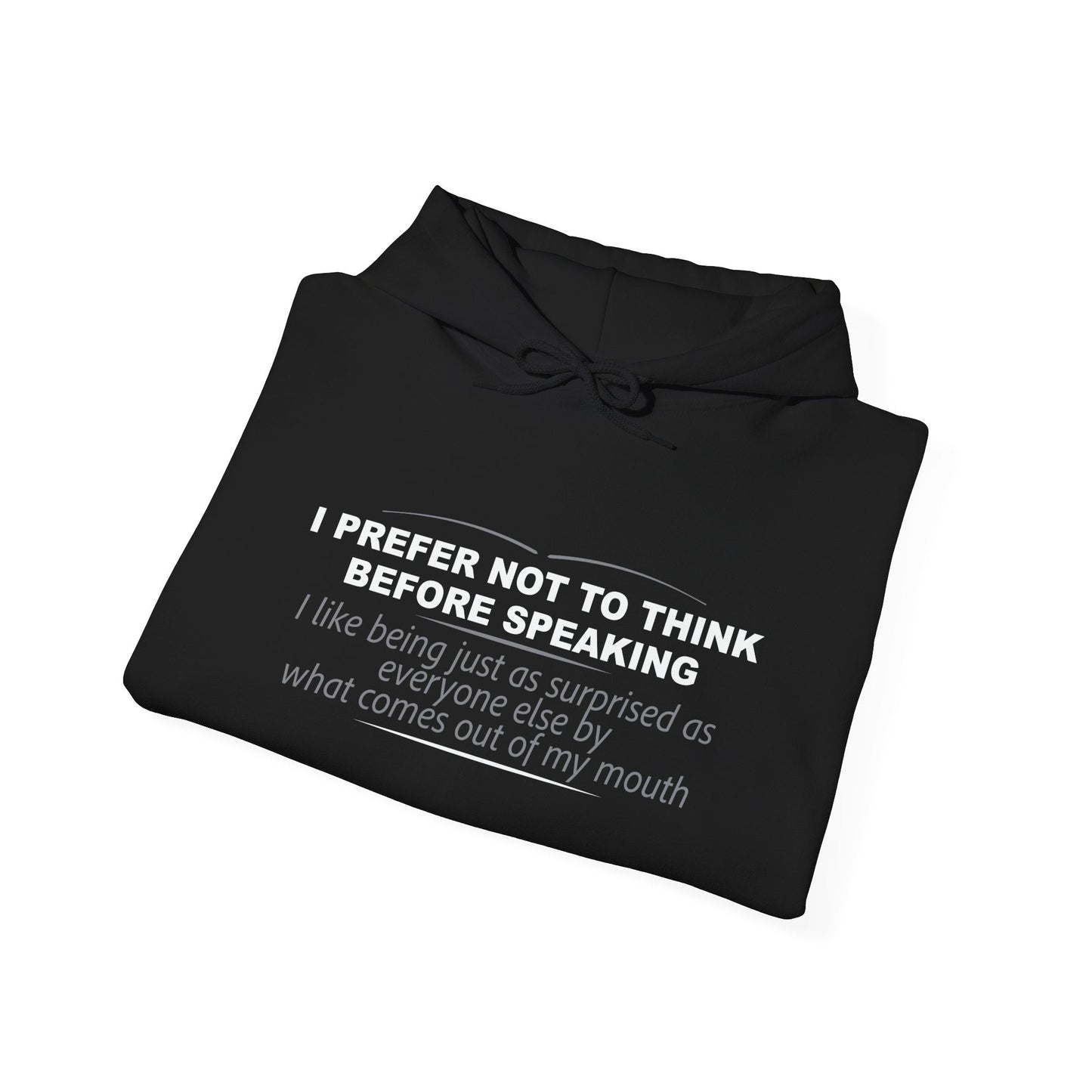 I PREFER NOT TO THINK BEFORE SPEAKING - Premium Unisex Funny Sarcastic Black Hoodie Sweatshirt