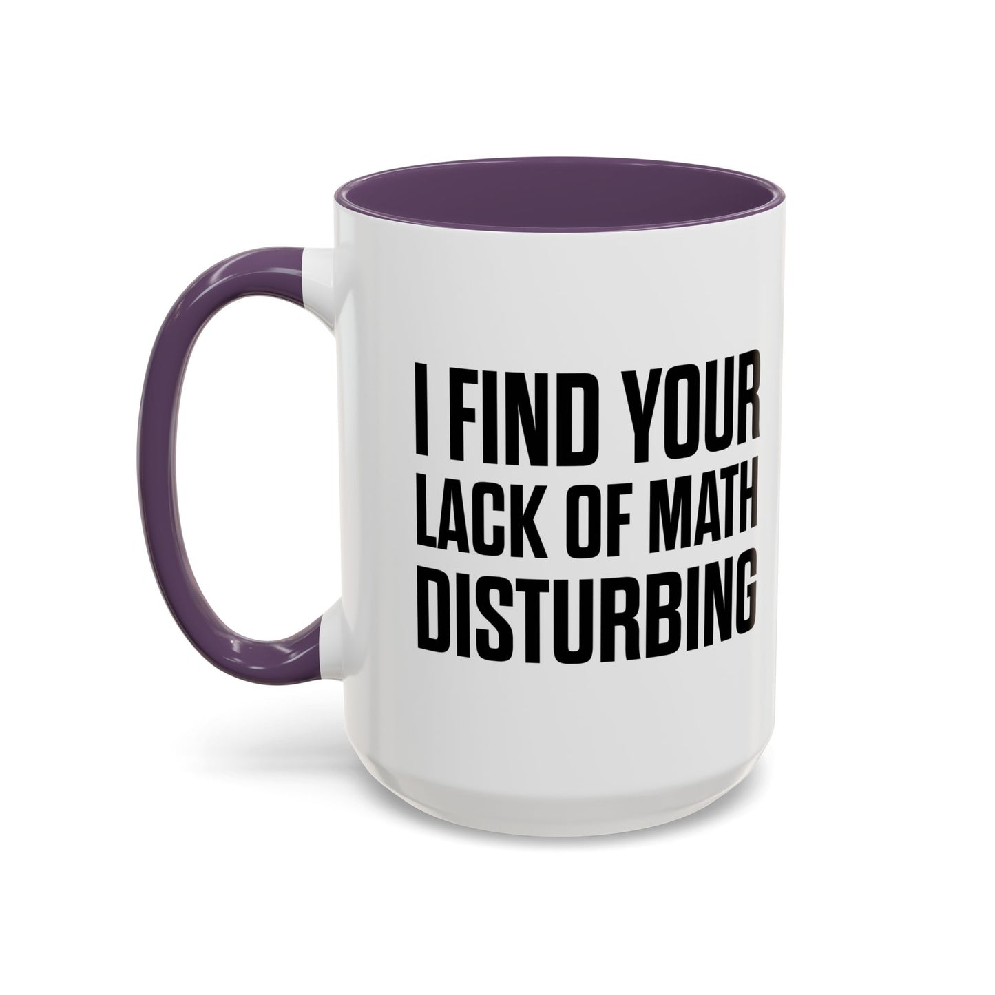 I FIND YOUR LACK OF MATH DISTURBING Accent BiColor Funny Sarcastic Mug