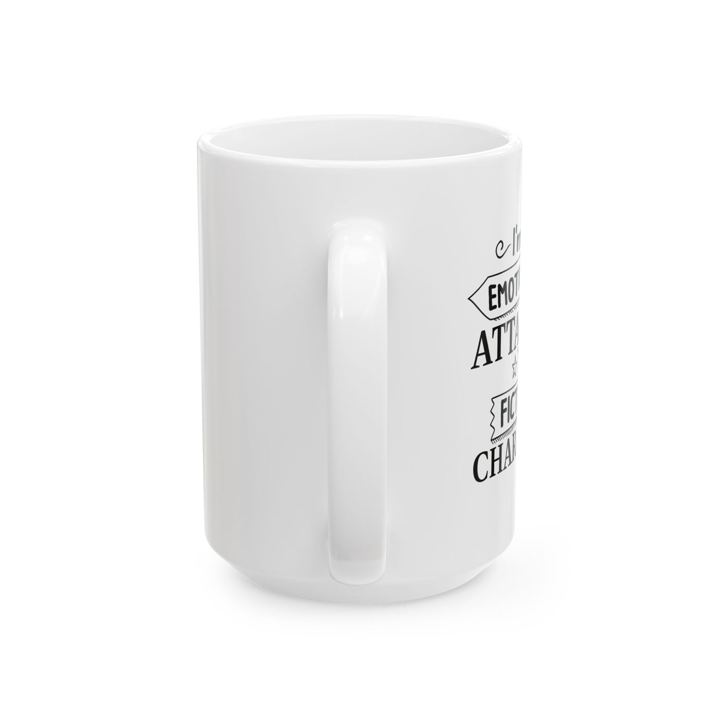 EMOTIONALLY ATTACHED TO FICTIONAL CHARACTERS FUNNY SARCASTIC MUG