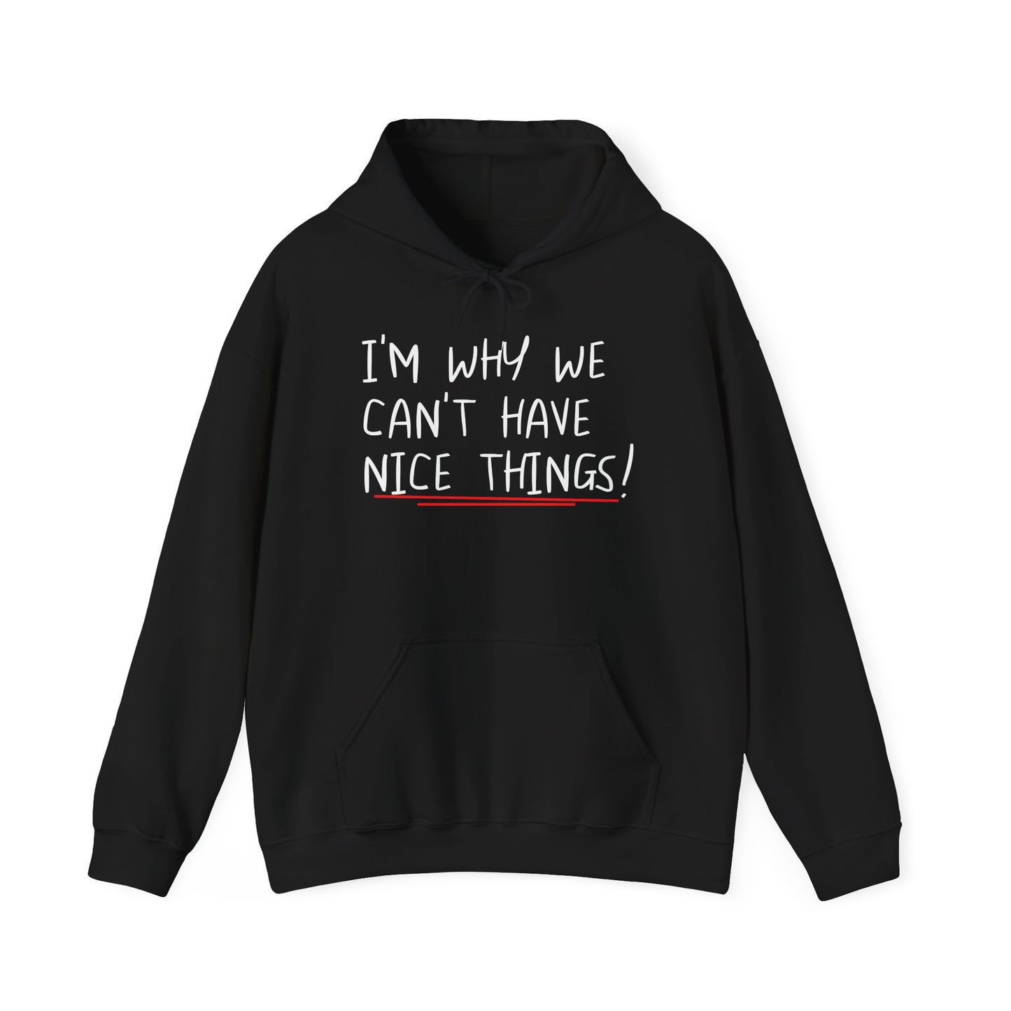 I'M WHY WE CAN'T HAVE NICE THINGS - Premium Unisex Funny Sarcastic Black Hoodie Sweatshirt