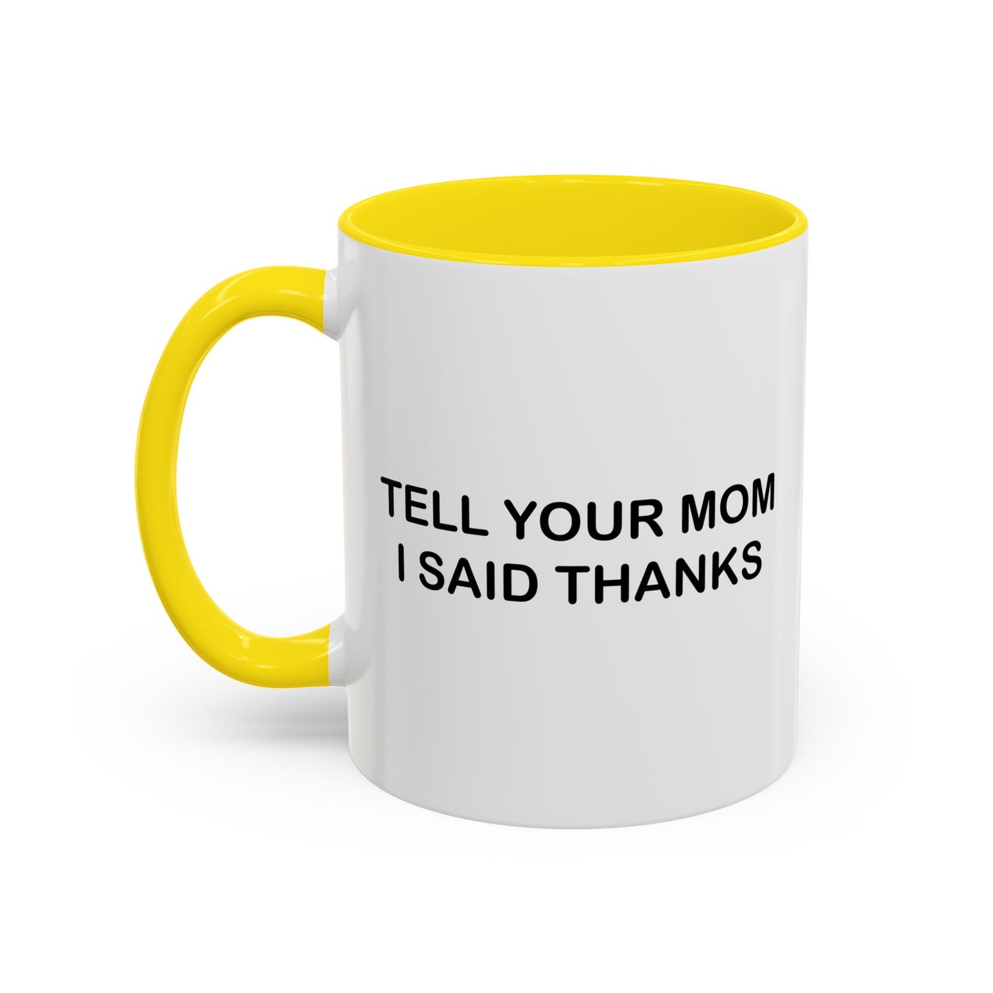 TELL YOUR MOM I SAID THANKS Accent BiColor Funny Sarcastic Mug