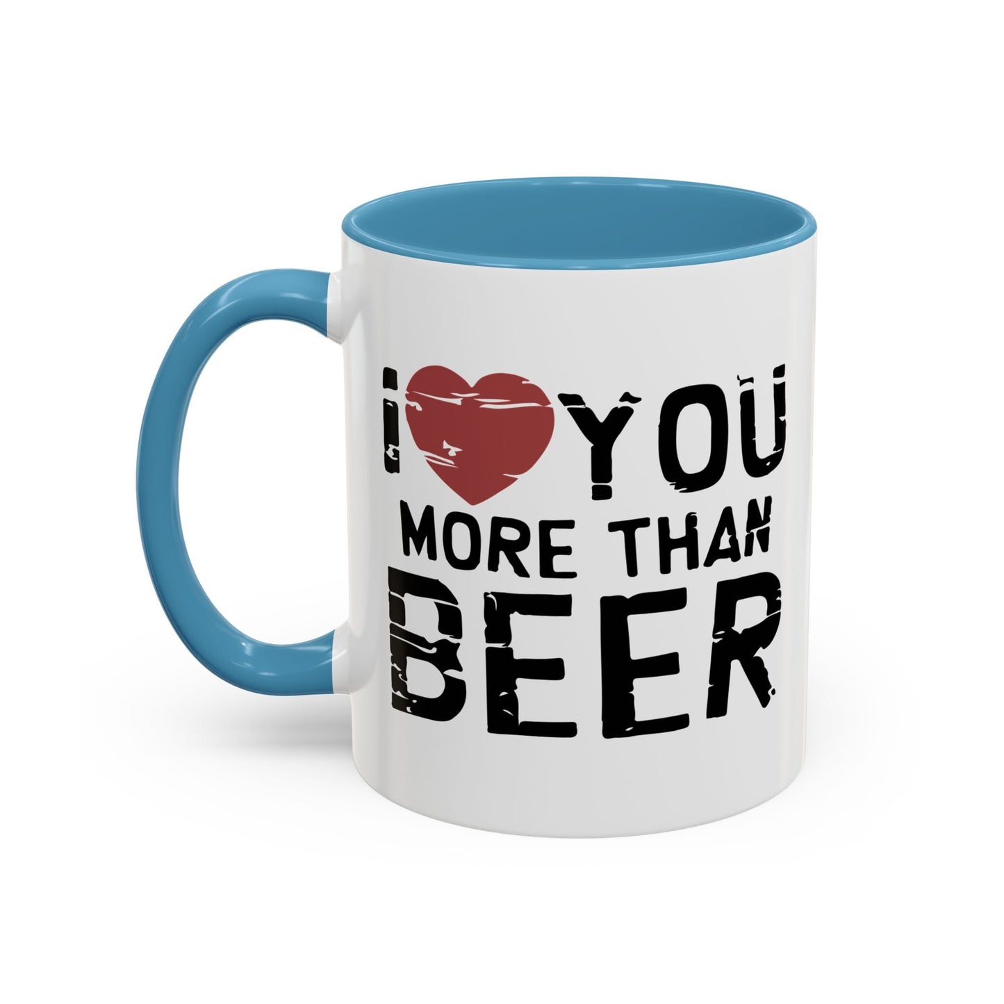 I LOVE YOU MORE THAN BEER Accent BiColor Funny Sarcastic Mug