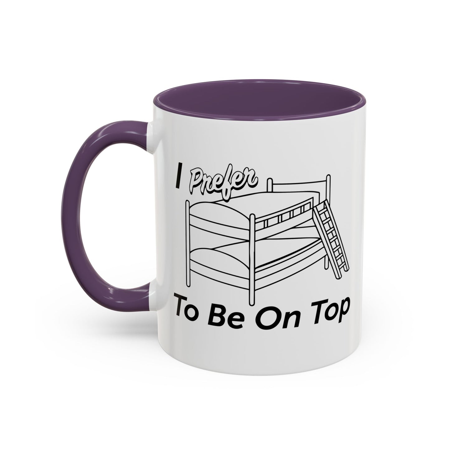 I PREFER TO BE ON TOP Accent BiColor Funny Sarcastic Mug