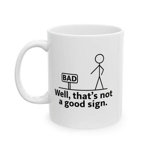 THAT'S NOT A GOOD SIGN FUNNY SARCASTIC WHITE MUG