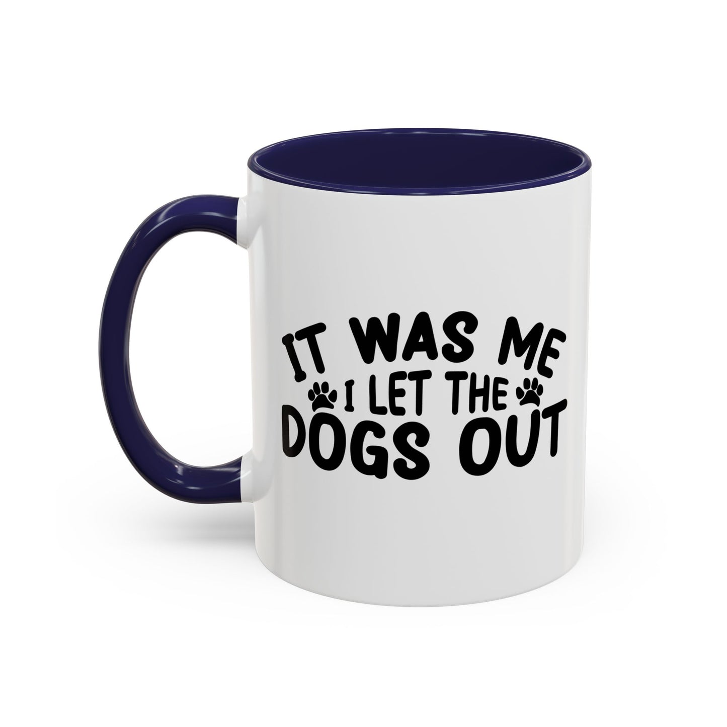 IT WAS ME I LET THE DOGS OUT Accent BiColor Funny Sarcastic Mug