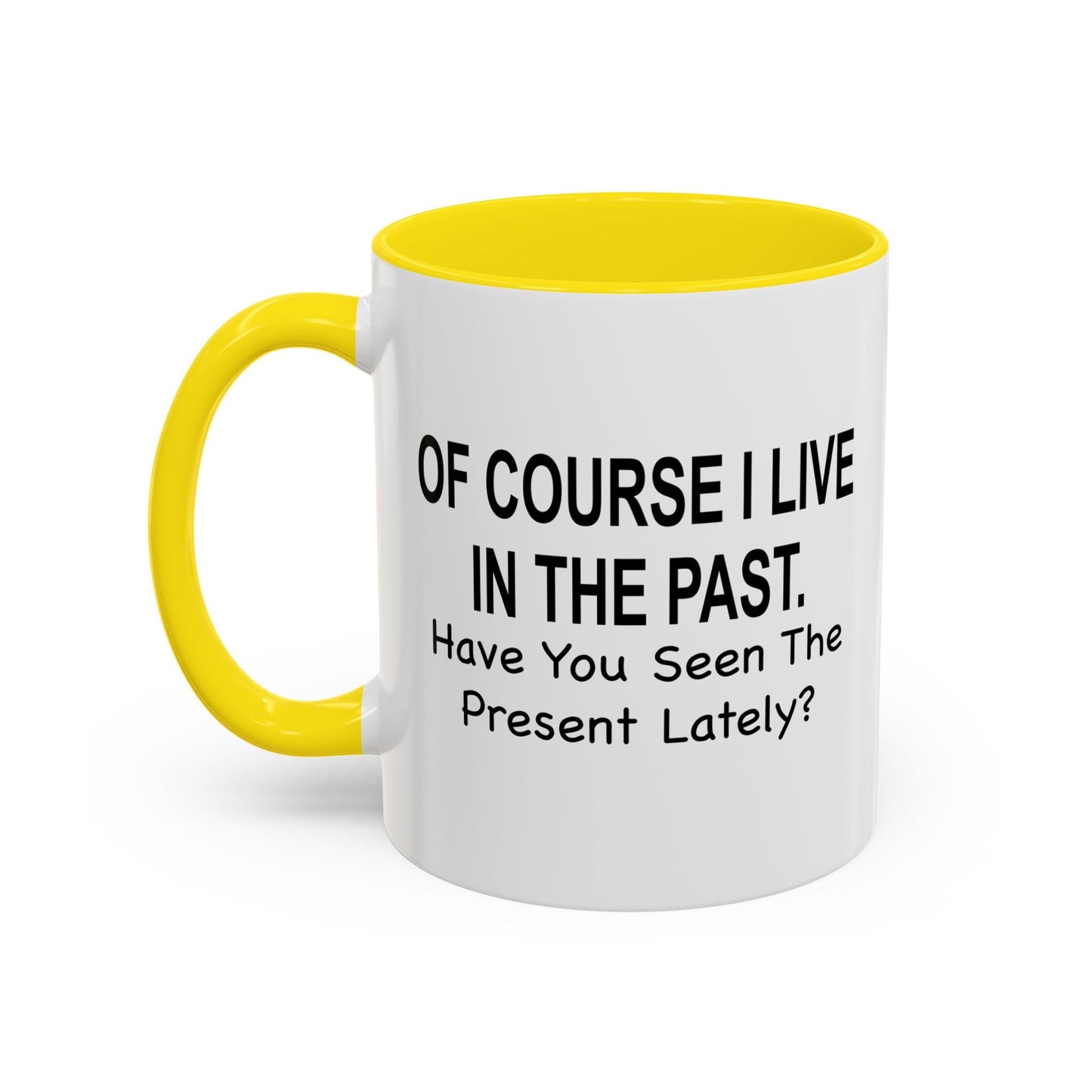 Of Course I Live In The Past Have You Seen The Present Lately Accent BiColor Funny Sarcastic Mug