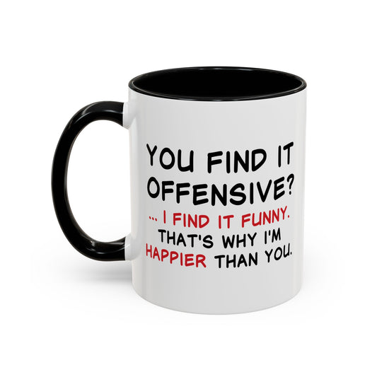 YOU FIND IT OFFENSIVE? Accent BiColor Funny Sarcastic Mug