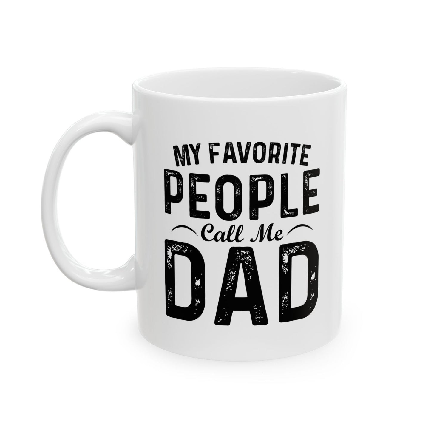 MY FAVORITE PEOPLE CALL ME DAD FUNNY SARCASTIC WHITE MUG