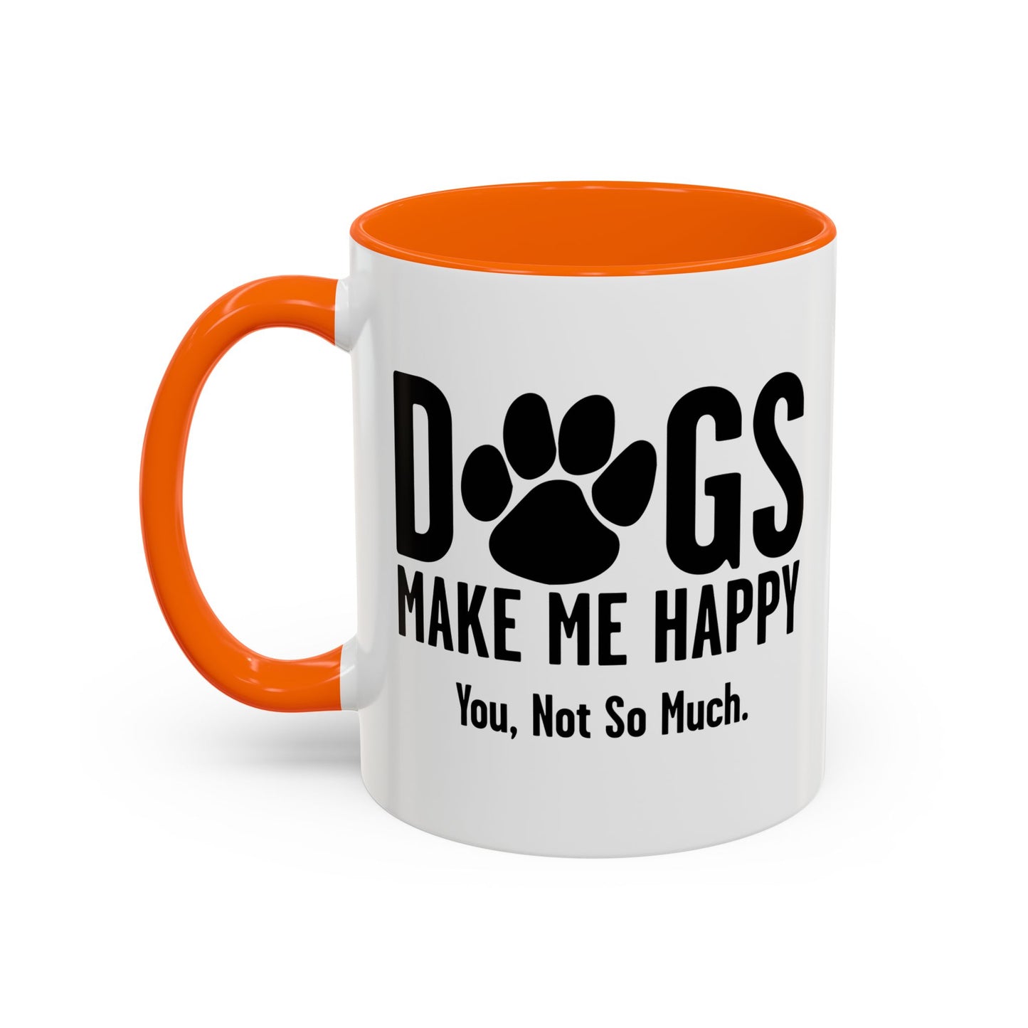 DOGS MAKES ME HAPPY. YOU, NOT SO MUCH. Accent BiColor Funny Sarcastic Mug