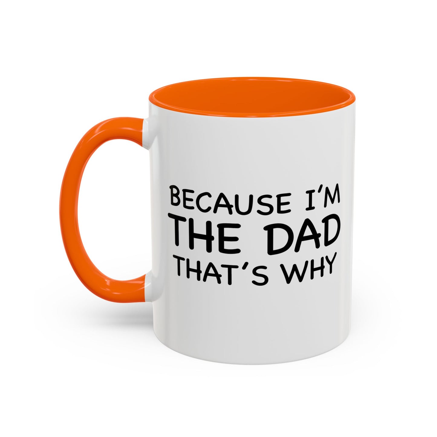 BECAUSE I'M THE DAD THAT'S WHY Accent BiColor Funny Sarcastic Mug