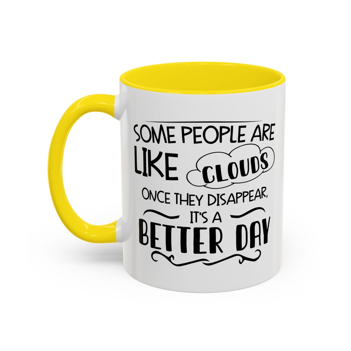 SOME PEOPLE ARE LIKE CLOUDS  Accent BiColor Funny Sarcastic Mug