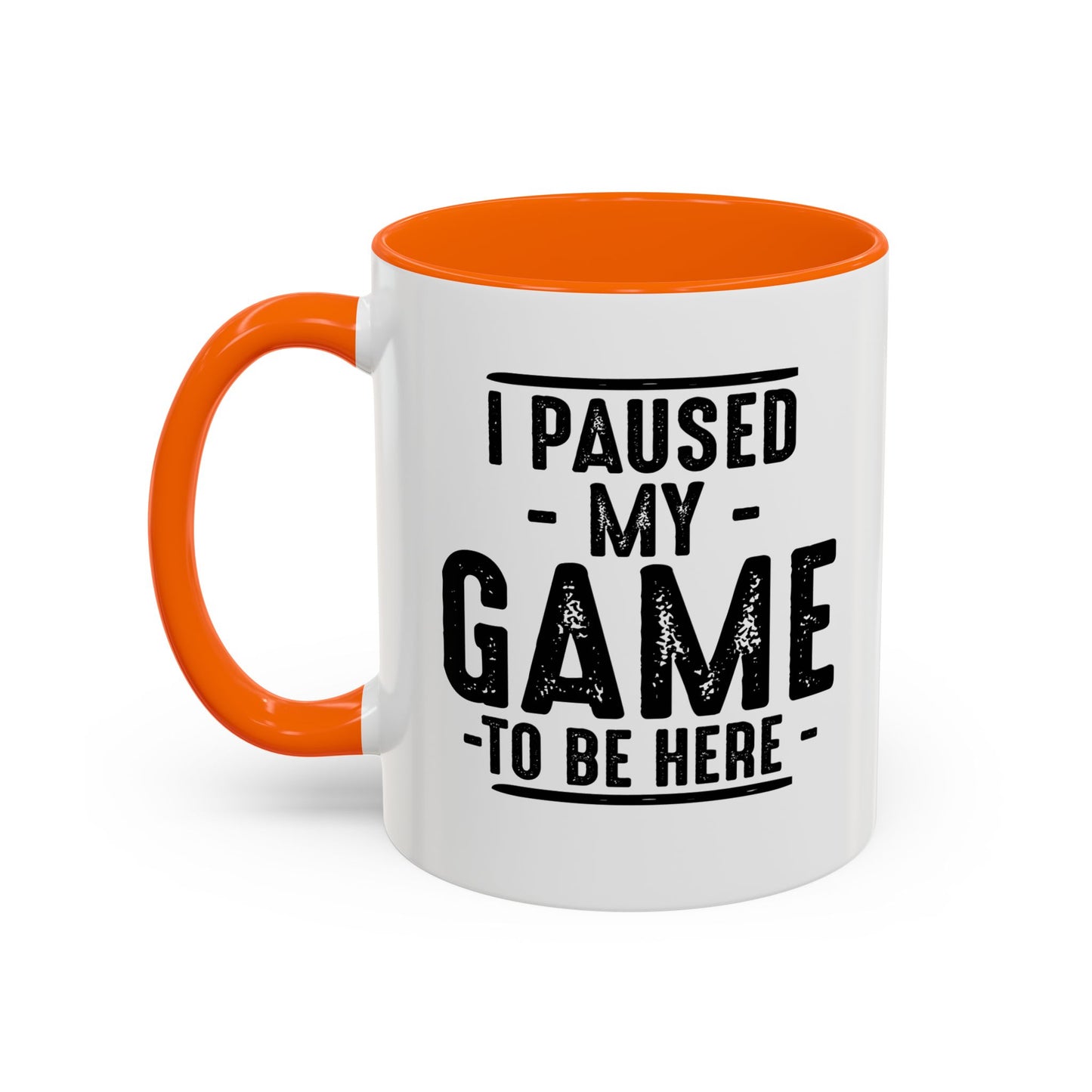 I PAUSED MY GAME TO BE HERE Accent BiColor Funny Sarcastic Mug