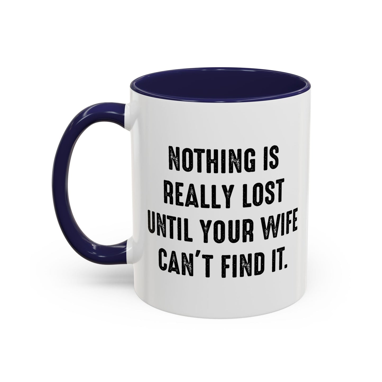 UNTIL YOUR WIFE CAN'T FIND IT Accent BiColor Funny Sarcastic Mug