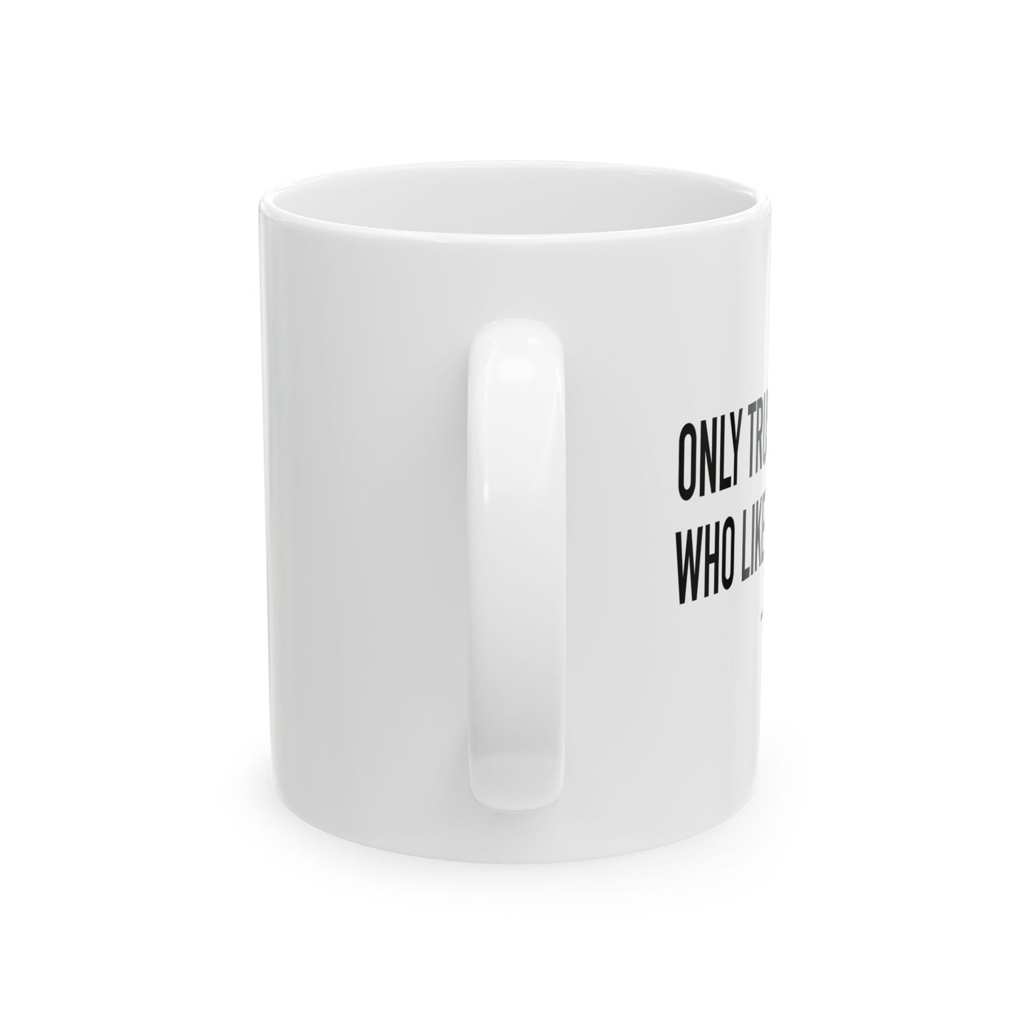 ONLY TRUST PEOPLE WHO LIKE BIG BUTTS FUNNY SARCASTIC MUG