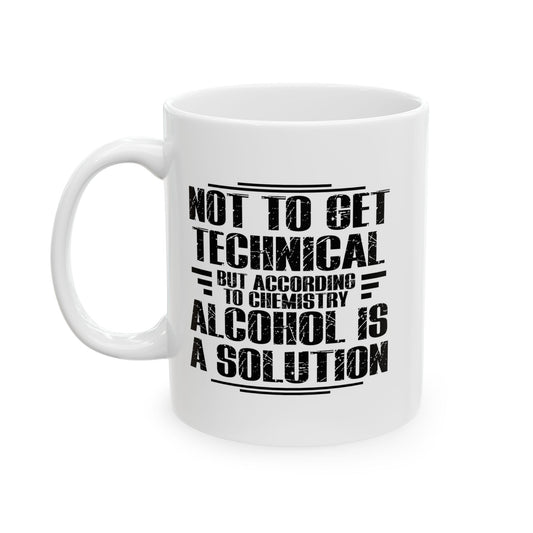 ALCOHOL IS A SOLUTION FUNNY SARCASTIC WHITE MUG