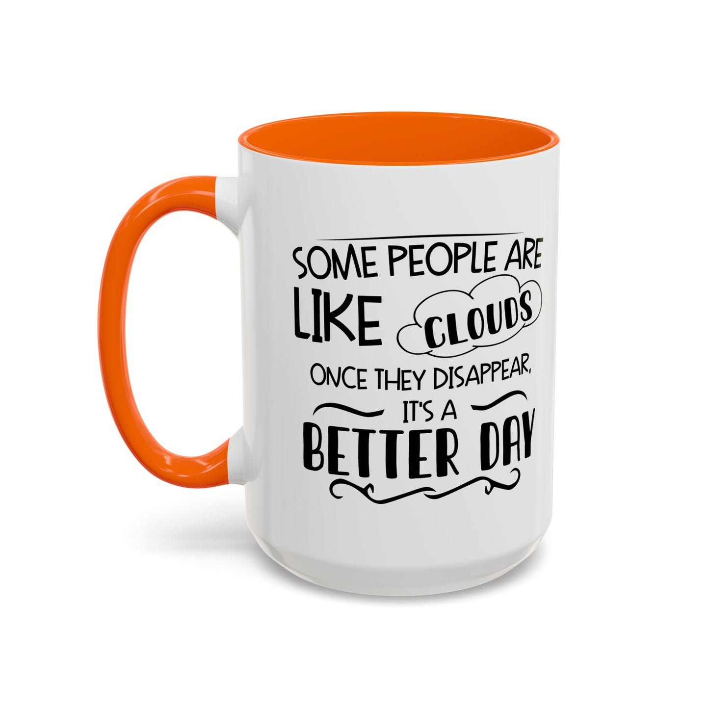 SOME PEOPLE ARE LIKE CLOUDS  Accent BiColor Funny Sarcastic Mug