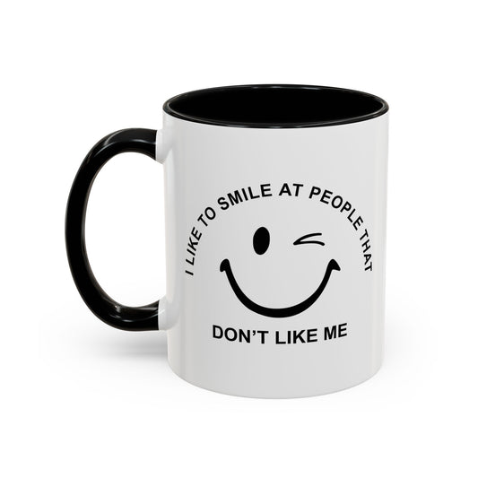 I SMILE AT PEOPLE THAT DON'T LIKE ME Accent BiColor Funny Sarcastic Mug