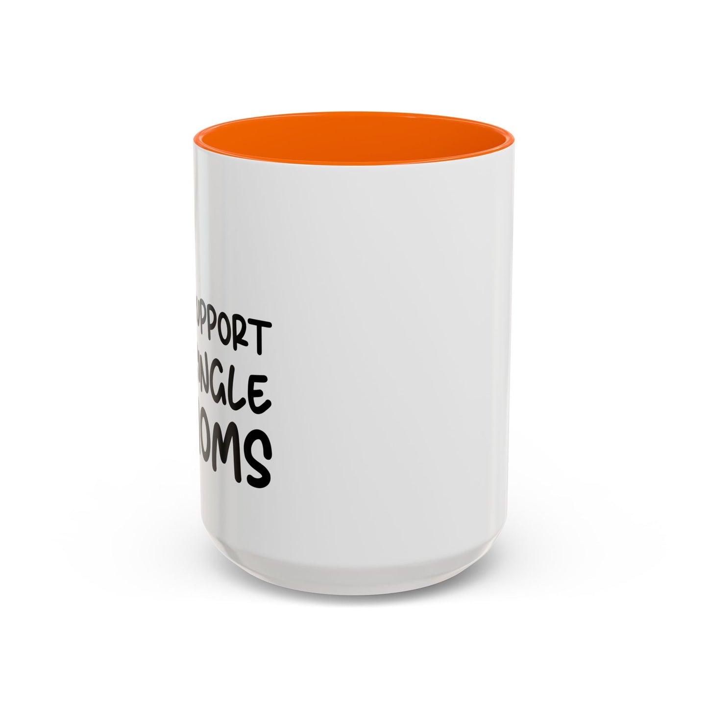 I SUPPORT SINGLE MOMS Accent BiColor Funny Sarcastic Mug