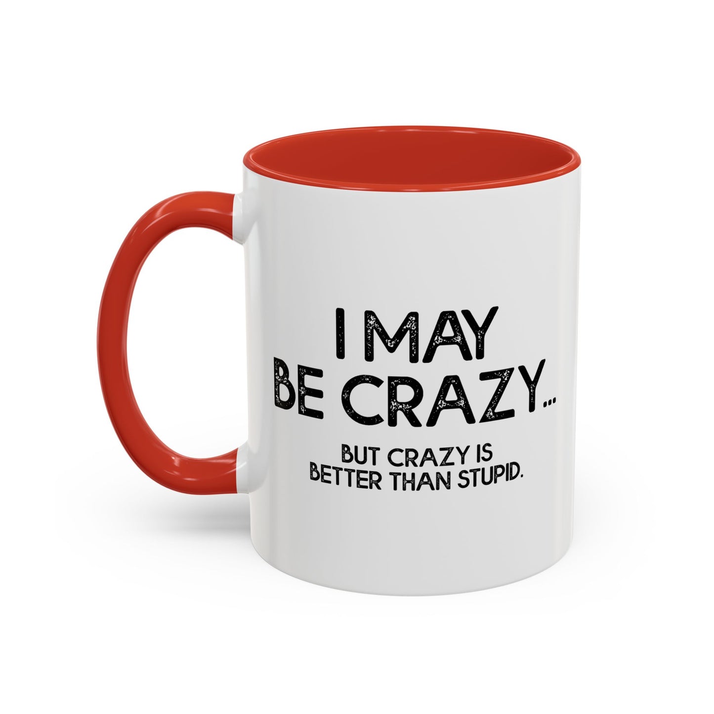 I MAY BE CRAZY BUT... Accent BiColor Funny Sarcastic Mug