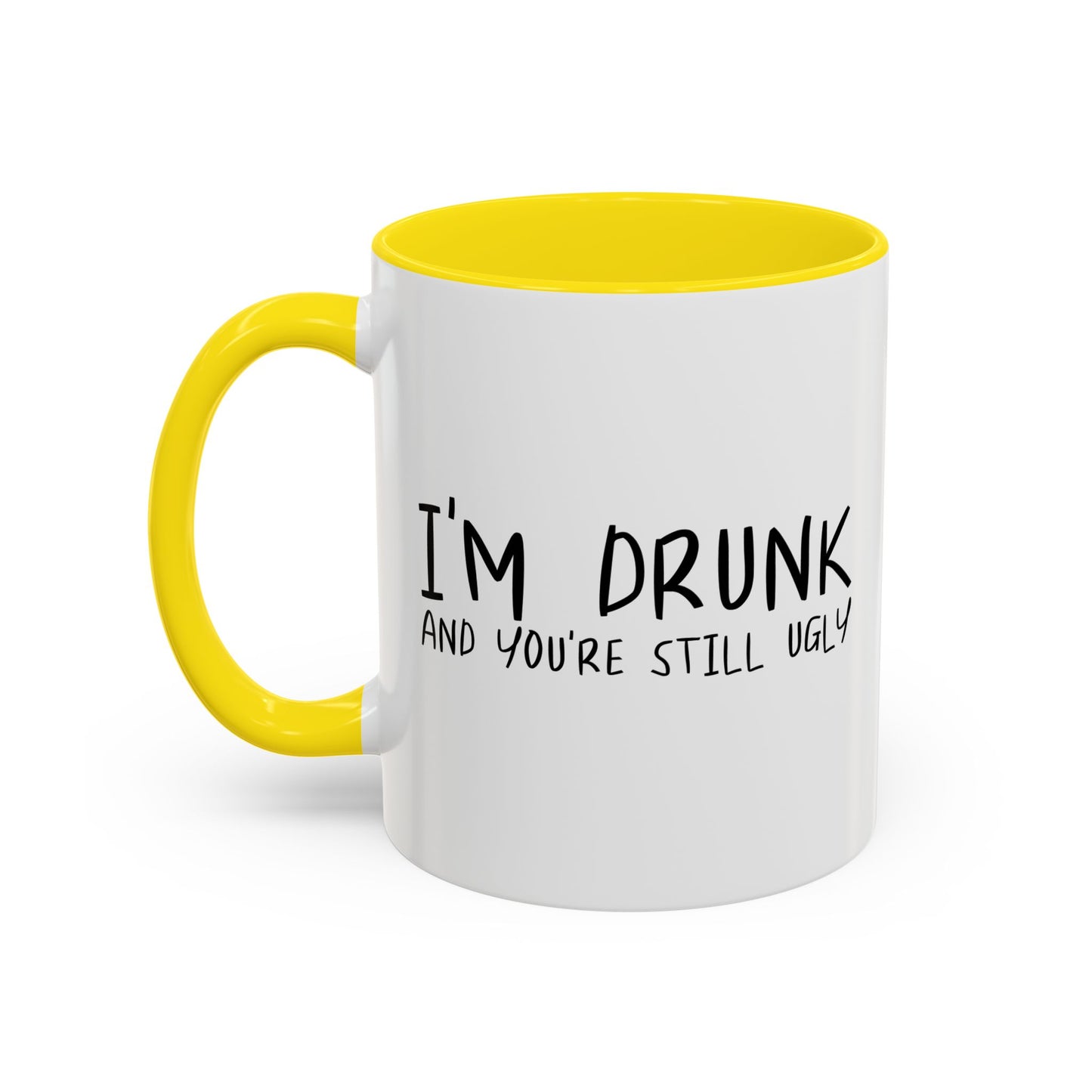 I'M DRUNK AND YOU'RE STILL UGLY Accent BiColor Funny Sarcastic Mug