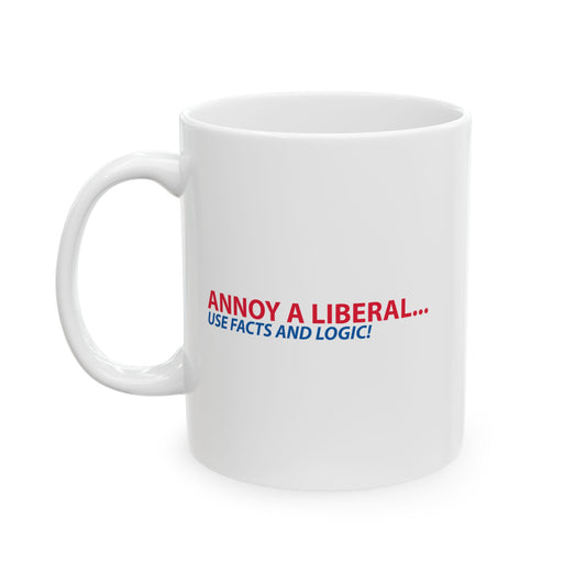 ANNOY A LIBERAL... USE FACTS AND LOGIC FUNNY SARCASTIC WHITE MUG