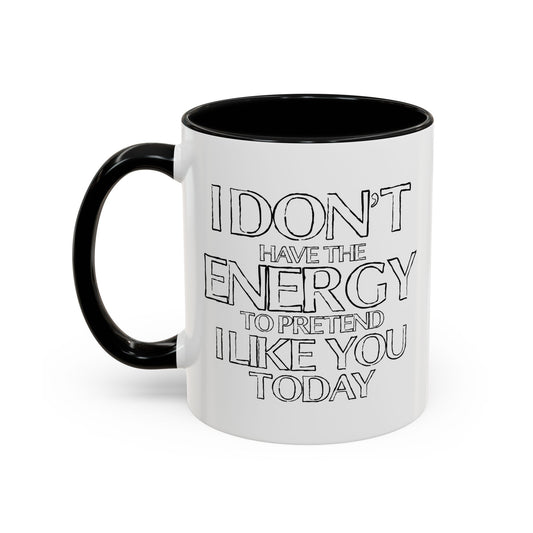 I DON'T HAVE THE ENERGY Accent BiColor Funny Sarcastic Mug