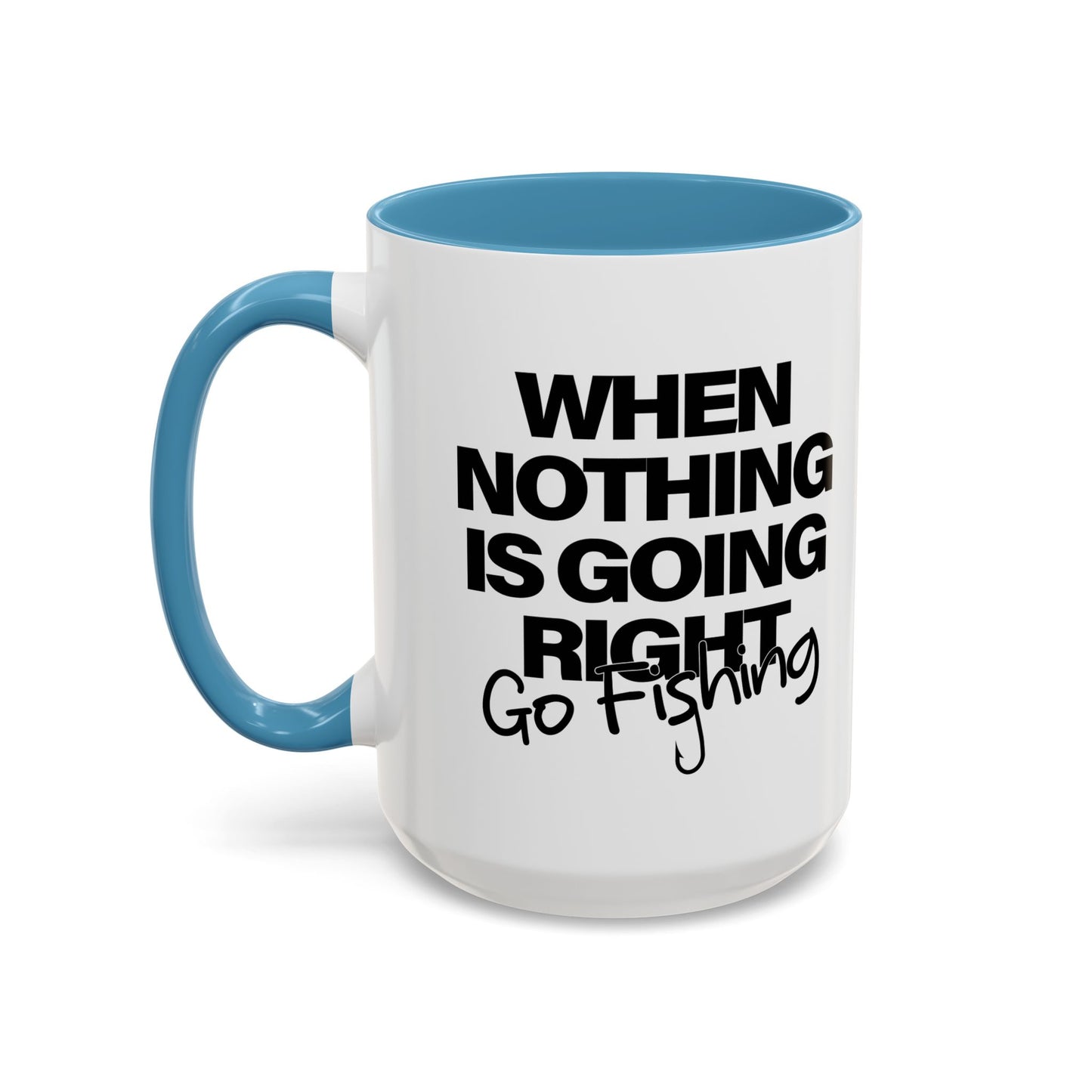 WHEN NOTHING IS GOING RIGHT GO FISHING Accent BiColor Funny Sarcastic Mug