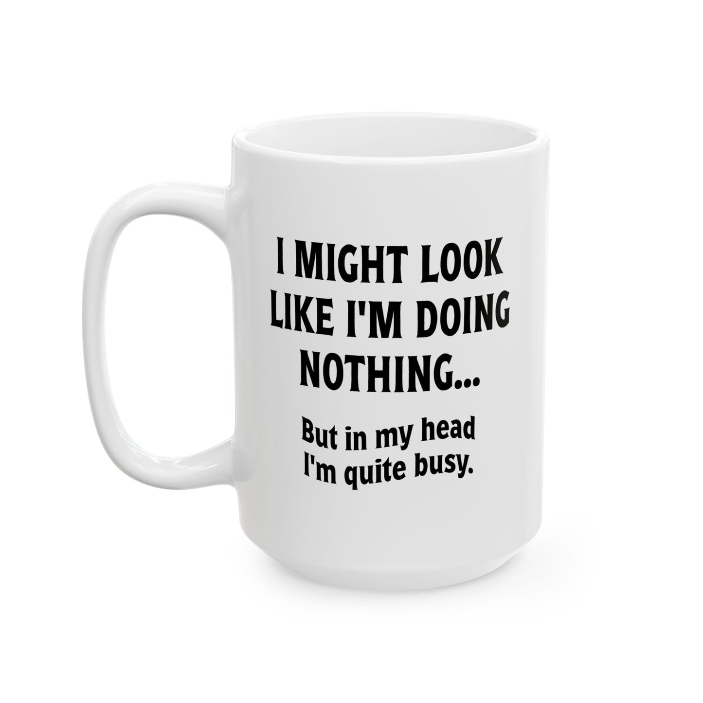 IN MY HEAD IM QUITE BUSY FUNNY SARCASTIC WHITE MUG