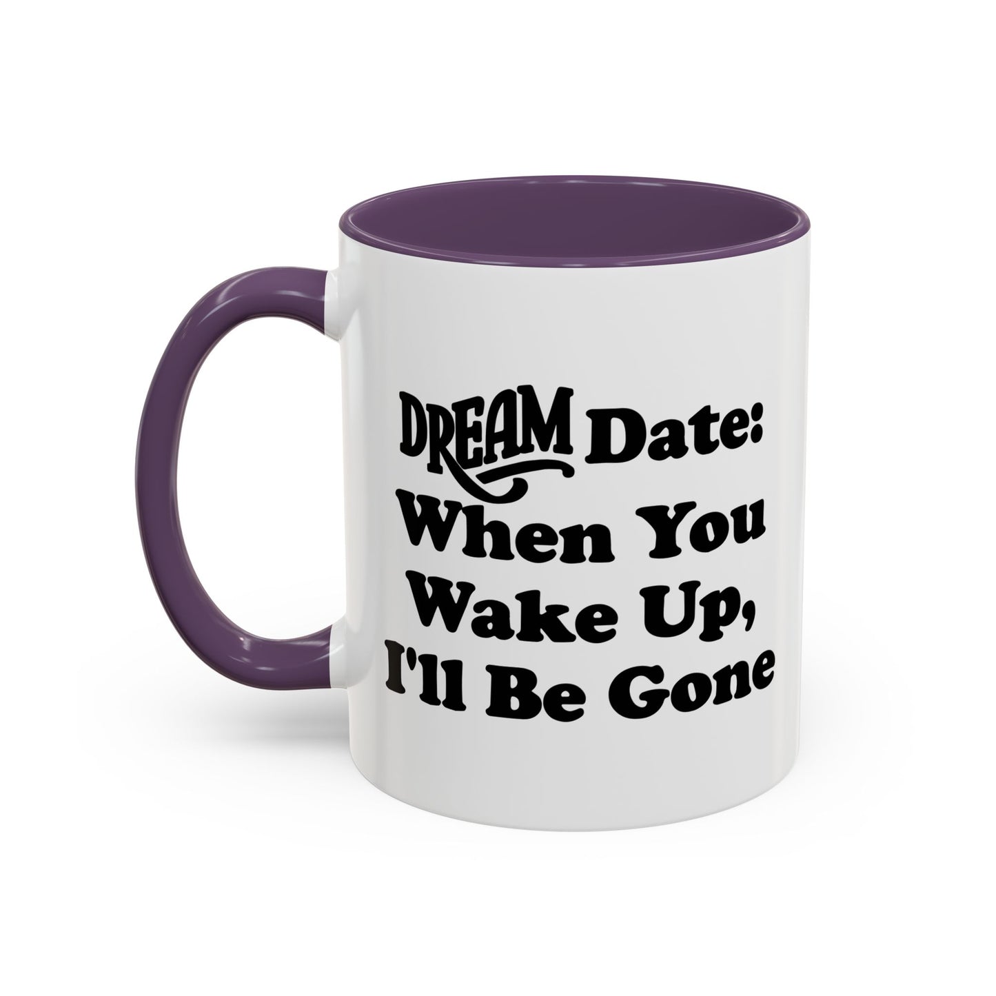 DREAM DATE Accent BiColor Funny Sarcastic Mug