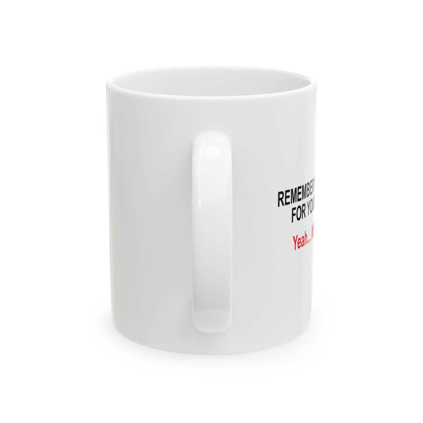 REMEMBER WHEN I ASKED FOR YOUR OPINION FUNNY SARCASTIC MUG