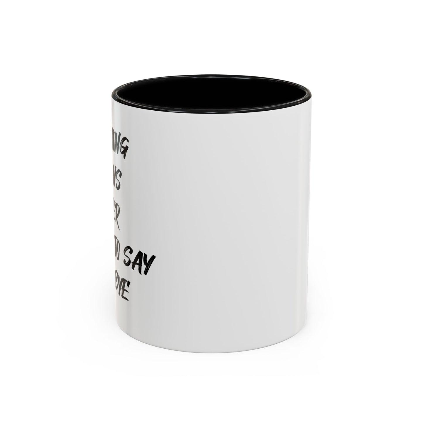 GHOSTING MEANS NEVER HAVING TO SAY GOODBYE Accent BiColor Funny Sarcastic Mug