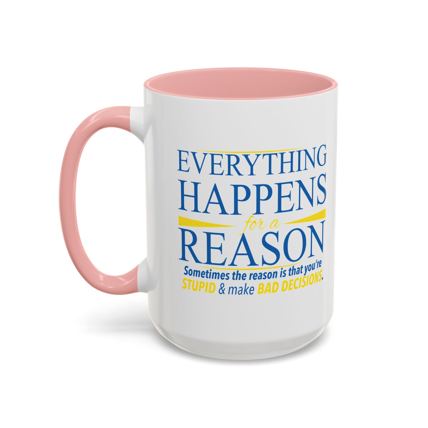 EVERYTHING HAPPENS FOR A REASON Accent BiColor Funny Sarcastic Mug