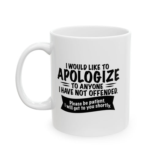 I WOULD LIKE TO APOLOGIZE FUNNY SARCASTIC MUG