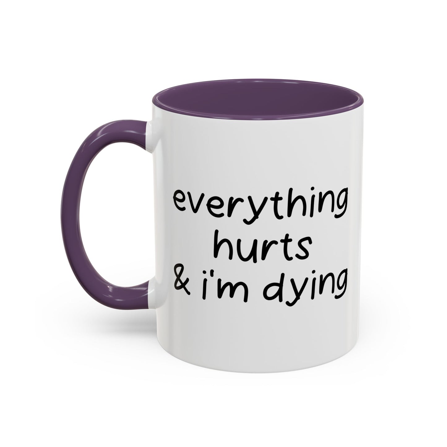 EVERYTHING HURTS & I'M DYING Accent BiColor Funny Sarcastic Mug